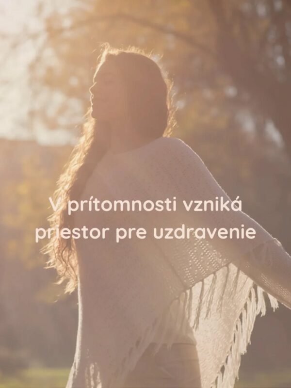 V prítomnosti vzniká priestor pre uzdravenie