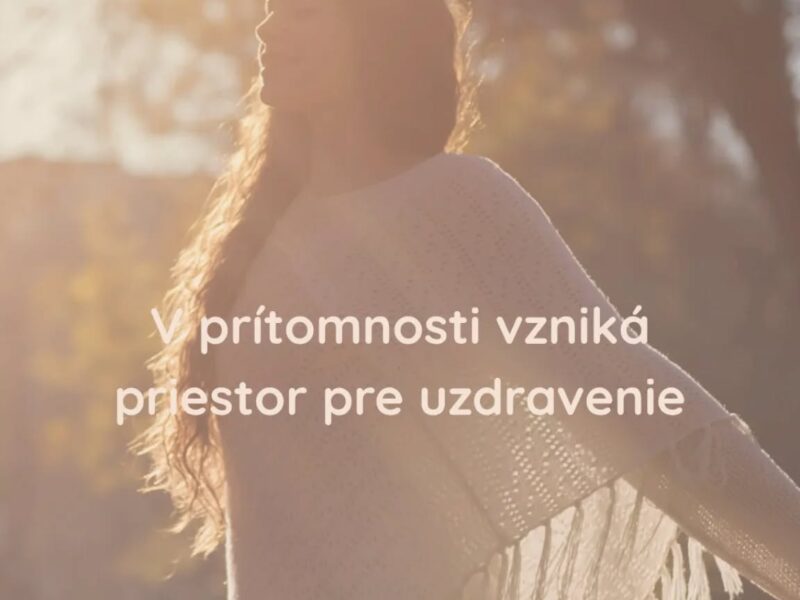 V prítomnosti vzniká priestor pre uzdravenie