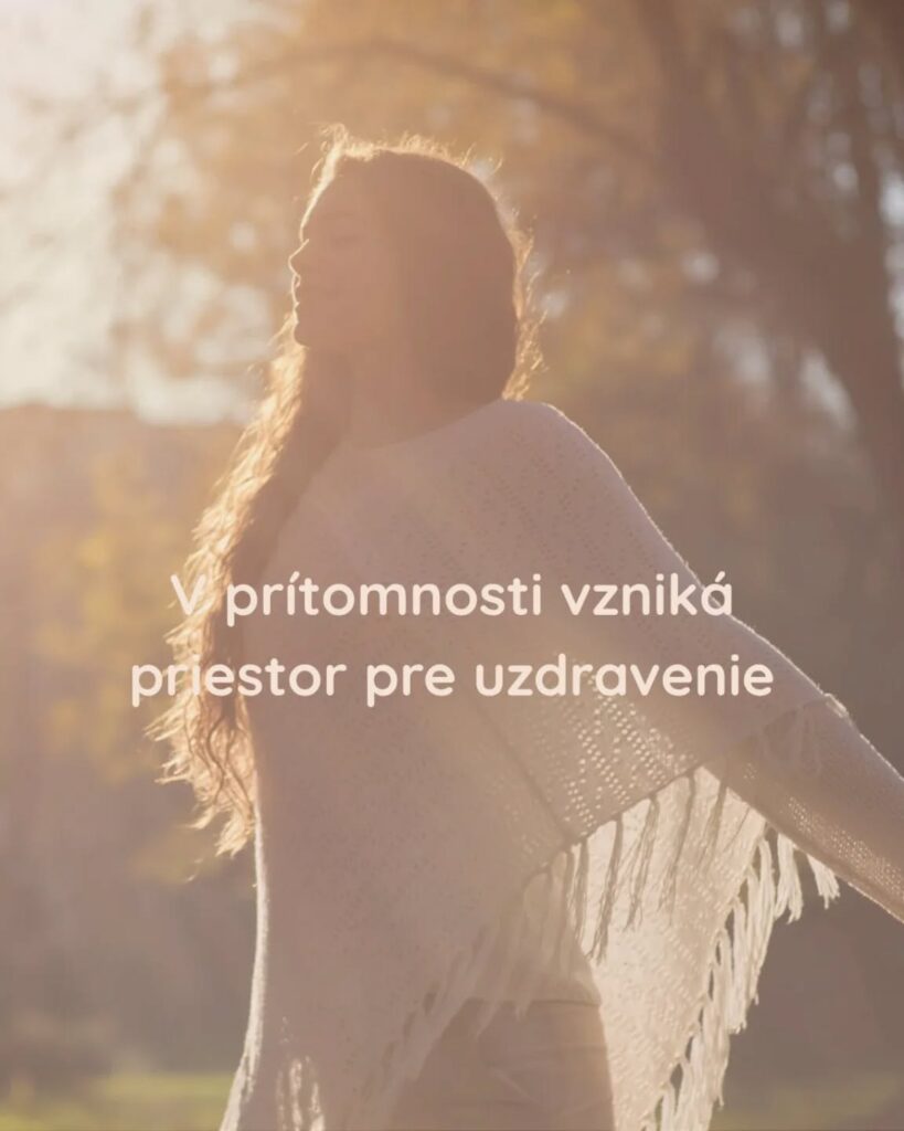 V prítomnosti vzniká priestor pre uzdravenie